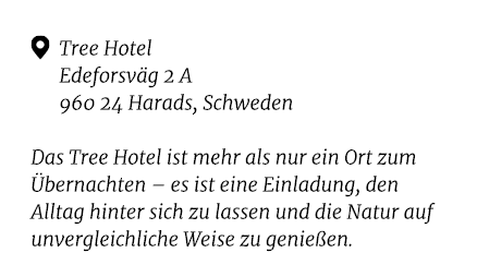 ￼ Tree Hotel Edeforsv g 2 A 960 24 Harads, Schweden Das Tree Hotel ist mehr als nur ein Ort zum bernachten – es ist ...