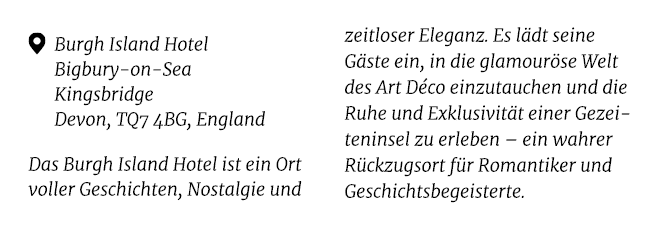 ￼ Burgh Island Hotel Bigbury on Sea Kingsbridge Devon, TQ7 4BG, England Das Burgh Island Hotel ist ein Ort voller Ges...