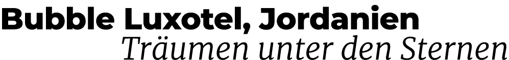 Bubble Luxotel, Jordanien Tr umen unter den Sternen