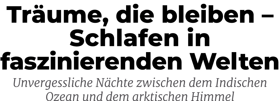 Tr ume, die bleiben – Schlafen in faszinierenden Welten Unvergessliche N chte zwischen dem Indischen Ozean und dem ar...