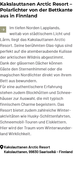 Kakslauttanen Arctic Resort – Polarlichter von der Bettkante aus in Finnland ￼Im tiefen Norden Lapplands, weitab von ...