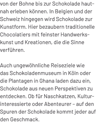von der Bohne bis zur Schokolade hautnah erleben k nnen. In Belgien und der Schweiz hingegen wird Schokolade zur Kuns...