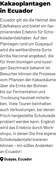 Kakaoplantagen in Ecuador Ecuador gilt als die Heimat des Edelkakaos und bietet ein faszinierendes Erlebnis f r Schok...