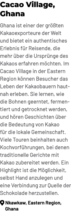 Cacao Village, Ghana Ghana ist einer der gr ten Kakaoexporteure der Welt und bietet ein authentisches Erlebnis f r R...