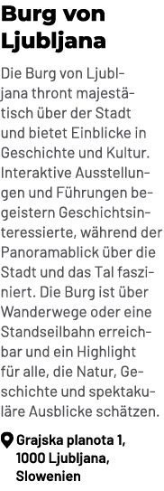 Burg von Ljubljana Die Burg von Ljubljana thront majest tisch ber der Stadt und bietet Einblicke in Geschichte und K...