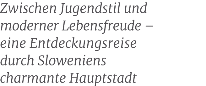 Zwischen Jugendstil und moderner Lebensfreude – eine Entdeckungsreise durch Sloweniens charmante Hauptstadt