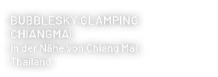 Bubblesky Glamping Chiangmai in der N he von Chiang Mai, Thailand