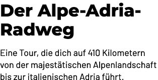 Der Alpe Adria Radweg Eine Tour, die dich auf 410 Kilometern von der majest tischen Alpenlandschaft bis zur italienis...