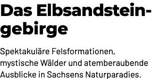 Das Elbsandstein gebirge Spektakul re Felsformationen, mystische W lder und atemberaubende Ausblicke in Sachsens Natu...