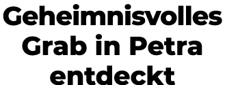 Geheimnisvolles Grab in Petra entdeckt