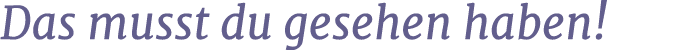 Das musst du gesehen haben!