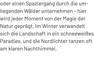 oder einen Spaziergang durch die umliegenden W lder unternehmen – hier wird jeder Moment von der Magie der Natur gepr...