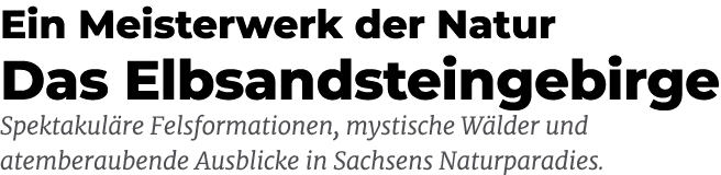 Ein Meisterwerk der Natur Das Elbsandsteingebirge Spektakul re Felsformationen, mystische W lder und atemberaubende A...