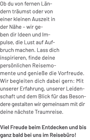 Ob du von fernen L n dern tr umst oder von einer kleinen Auszeit in der N he – wir ge ben dir Ideen und Im pulse, die...