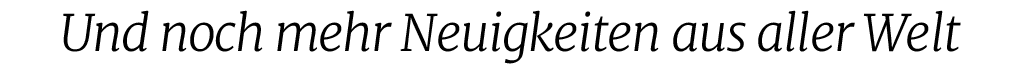 Und noch mehr Neuigkeiten aus aller Wel