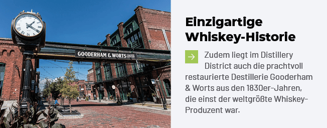 Einzigartige Whiskey Historie ￼Zudem liegt im Distillery District auch die prachtvoll restaurierte Destillerie Gooder...
