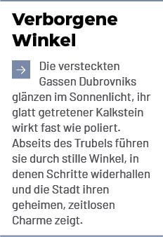 Verborgene Winkel ￼Die versteckten Gassen Dubrovniks gl nzen im Sonnenlicht, ihr glatt getretener Kalkstein wirkt fas...