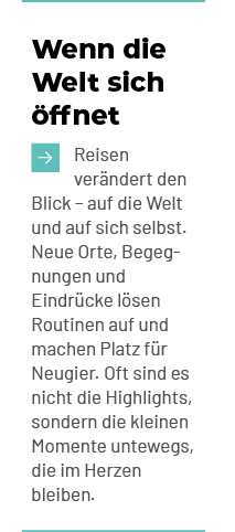 Wenn die Welt sich ffnet ￼Reisen ver ndert den Blick – auf die Welt und auf sich selbst. Neue Orte, Begegnungen und ...