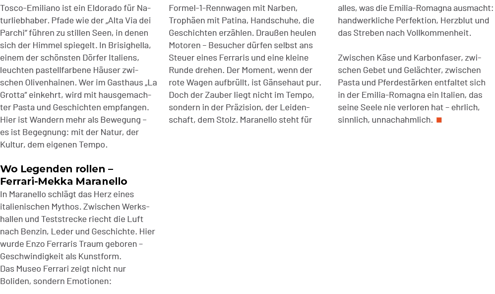 alles, was die Emilia Romagna ausmacht: handwerkliche Perfektion, Herzblut und das Streben nach Vollkommenheit. Zwisc...