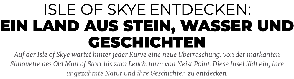 Isle of Skye entdecken: Ein Land aus Stein, Wasser und Geschichten Auf der Isle of Skye wartet hinter jeder Kurve ein...