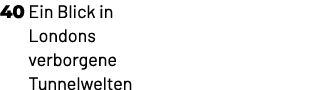 40 Ein Blick in Londons verborgene Tunnelwelten