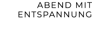 Abend mit Entspannung 