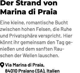 Der Strand von Marina di Praia Eine kleine, romantische Bucht zwischen hohen Felsen, die Ruhe und Privatsph re verspr...