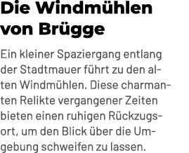 Die Windm hlen von Br gge Ein kleiner Spaziergang entlang der Stadtmauer f hrt zu den alten Windm hlen. Diese charman...