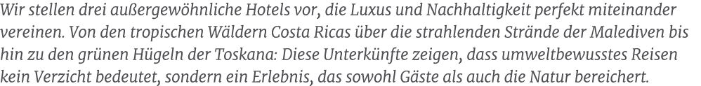 Wir stellen drei au ergew hnliche Hotels vor, die Luxus und Nachhaltigkeit perfekt miteinander vereinen. Von den trop...