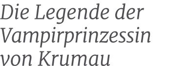 Die Legende der Vampirprinzessin von Krumau 