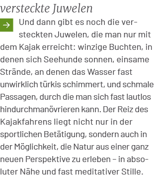 versteckte Juwelen ￼Und dann gibt es noch die versteckten Juwelen, die man nur mit dem Kajak erreicht: winzige Buchte...