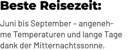 Beste Reisezeit: Juni bis September – angenehme Temperaturen und lange Tage dank der Mitternachtssonne. 