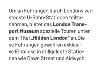 Um an F hrungen durch Londons versteckte U Bahn Stationen teilzunehmen, bietet das London Transport Museum spezielle ...