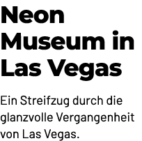 Neon Museum in Las Vegas Ein Streifzug durch die glanzvolle Vergangenheit von Las Vegas.