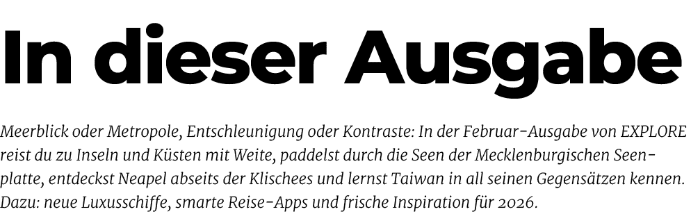 Meerblick oder Metropole, Entschleunigung oder Kontraste: In der Februar Ausgabe von EXPLORE reist du zu Inseln und K...