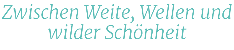 Zwischen Weite, Wellen und wilder Sch nhei