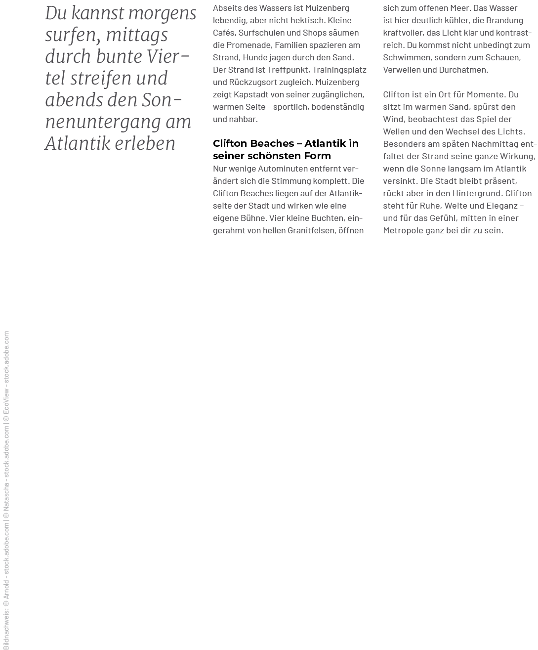 Du kannst morgens surfen, mittags durch bunte Viertel streifen und abends den Sonnenuntergang am Atlantik erleben,sic...