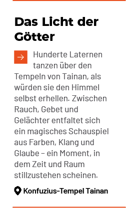 Das Licht der G tter ￼Hunderte Laternen tanzen ber den Tempeln von Tainan, als w rden sie den Himmel selbst erhellen...