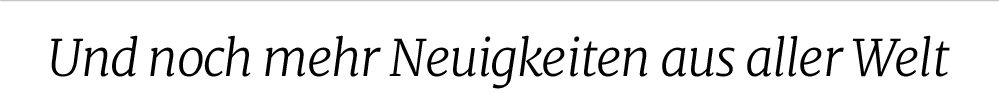 Und noch mehr Neuigkeiten aus aller Wel