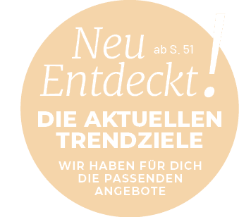 Neu,!,ab S. 51,WIR HABEN F R DICH DIE PASSENDEN ANGEBOTE,die aktuellen trendziele,Entdeck