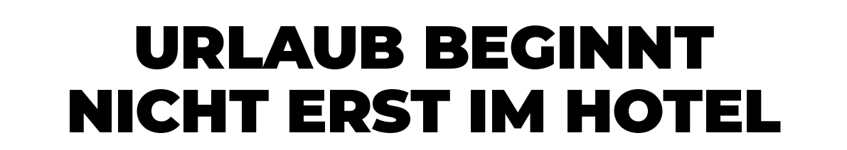 Urlaub beginnt nicht erst im Hote