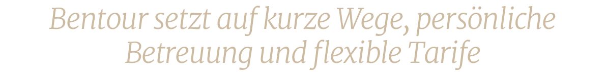 Bentour setzt auf kurze Wege, pers nliche Betreuung und flexible Tarif