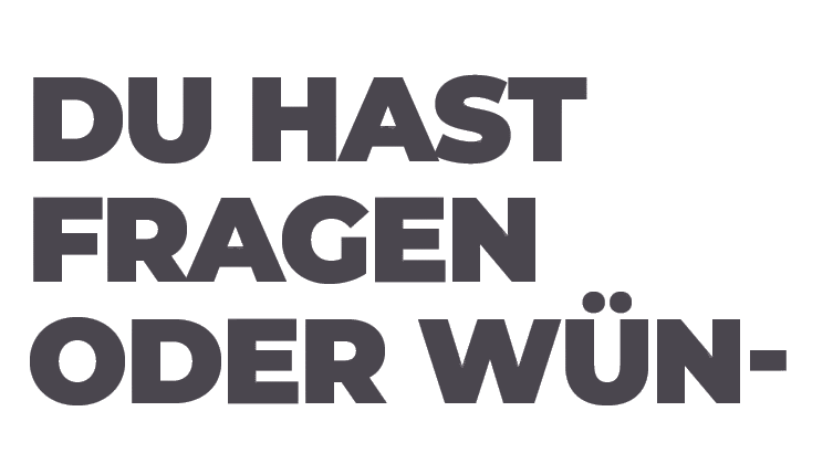 Du hast Fragen oder W n