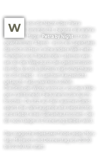 ￼enn die Nacht ber Petra hereinbricht, beginnt die wahre Magie. Petra by Night ist kein gew hnlicher Abend – es ist ...