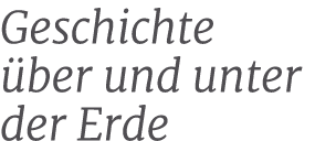 Geschichte ber und unter der Erde