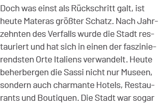 Doch was einst als R ckschritt galt, ist heute Materas gr ter Schatz. Nach Jahrzehnten des Verfalls wurde die Stadt ...