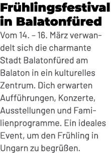 Fr hlingsfestival in Balatonf red Vom 14. – 16. M rz verwandelt sich die charmante Stadt Balatonf red am Balaton in e...