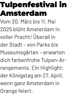 Tulpenfestival in Amsterdam Vom 20. M rz bis 11. Mai 2025 bl ht Amsterdam in voller Pracht! berall in der Stadt – vo...