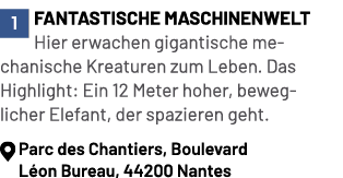 ￼Fantastische Maschinenwelt Hier erwachen gigantische mechanische Kreaturen zum Leben. Das Highlight: Ein 12 Meter ho...