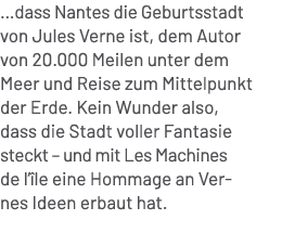 …dass Nantes die Geburtsstadt von Jules Verne ist, dem Autor von 20.000 Meilen unter dem Meer und Reise zum Mittelpun...
